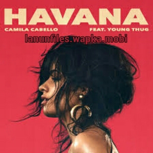 Download Camila Cabello - Havana Ft. Young Thug.mp3