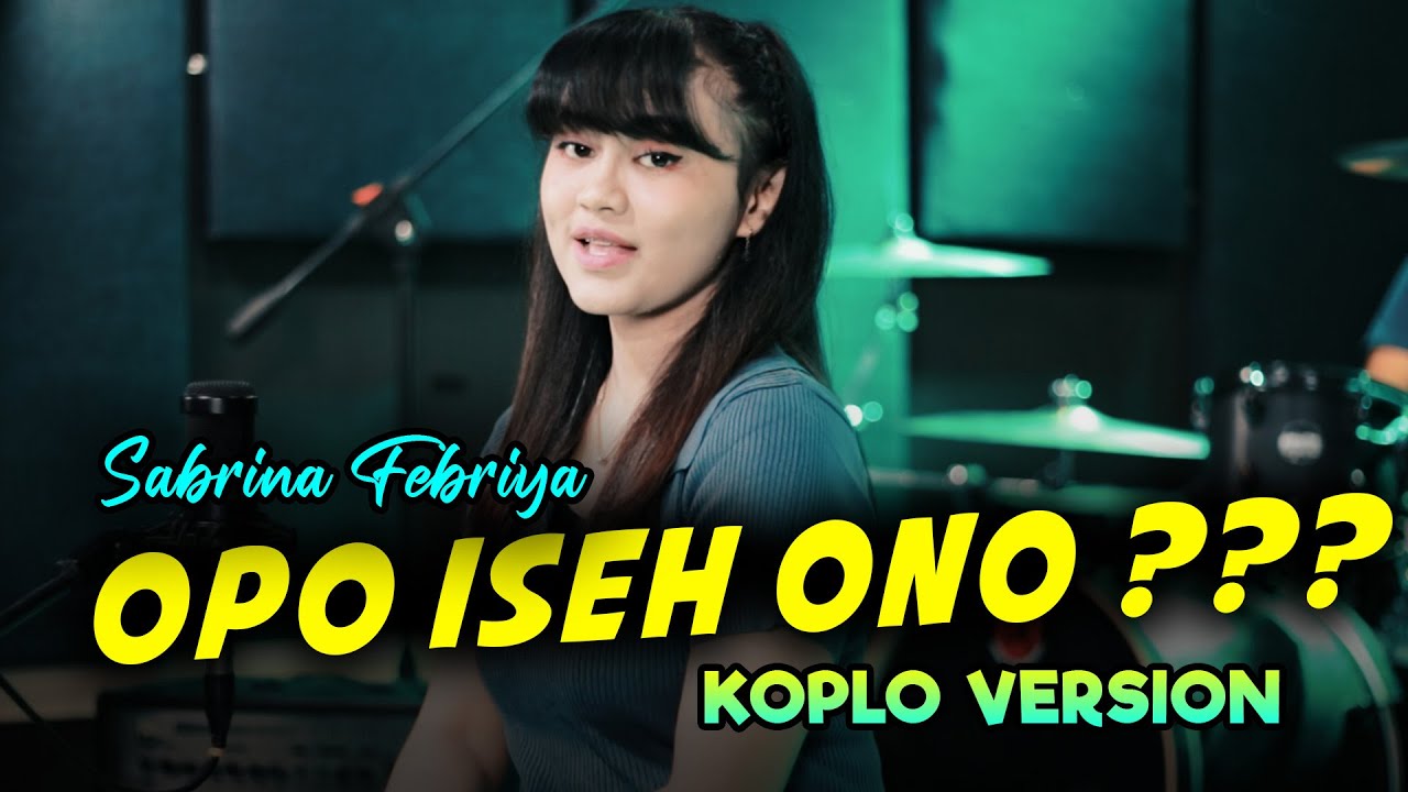 SABRINA FEBRIYA - OPO ISEH ONO KOPLO VERSION