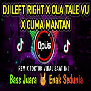 Dj Opus Dj Left Right X Ola Tale Tale Vu X Cuma Mantan Tiktok Viral Terbaru 2022