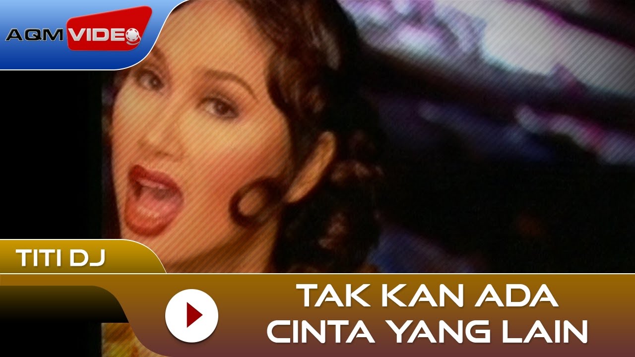 Titi DJ - Tak Kan Ada Cinta Yang Lain