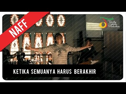 NaFF - Ketika Semuanya Harus Berakhir