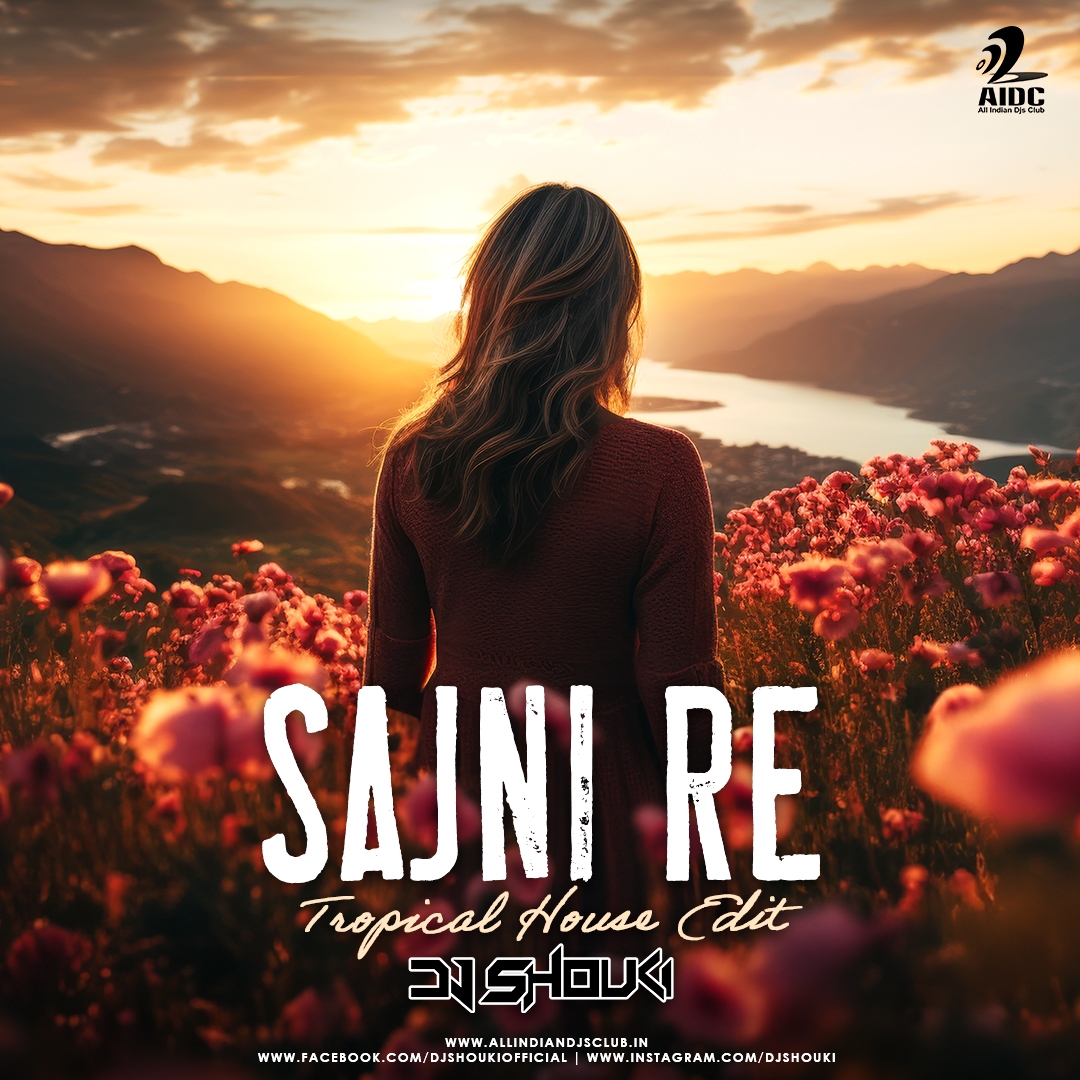 Sajni Re (Tropical House Edit Mix) DJ Shouki [MusicPagal.Com]