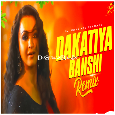 Dakatiya Banshi (EDM Dance Mix) DJ Suman Raj [DJMaza.CC]